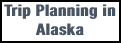 Trip Planning in Alaska